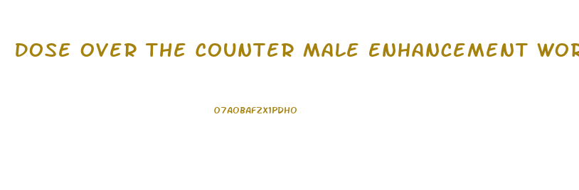 Dose Over The Counter Male Enhancement Works