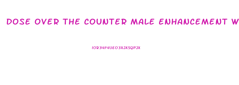 Dose Over The Counter Male Enhancement Works