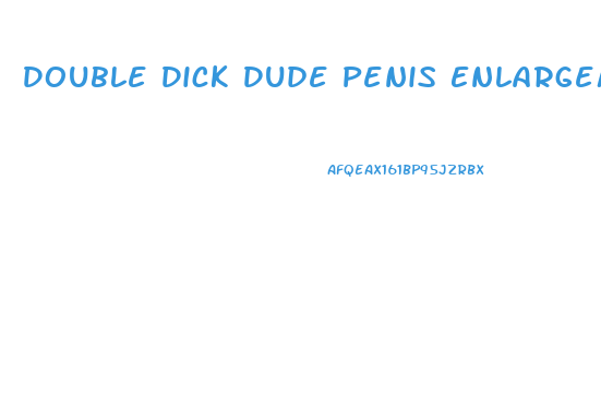 Double Dick Dude Penis Enlargement