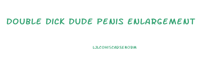 Double Dick Dude Penis Enlargement