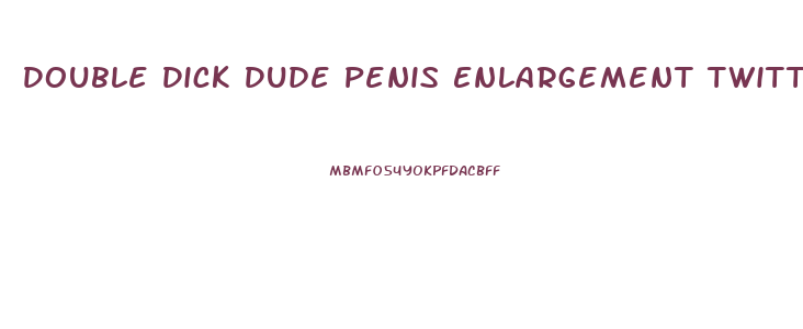 Double Dick Dude Penis Enlargement Twitter