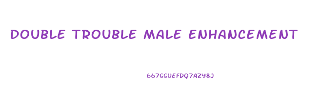Double Trouble Male Enhancement