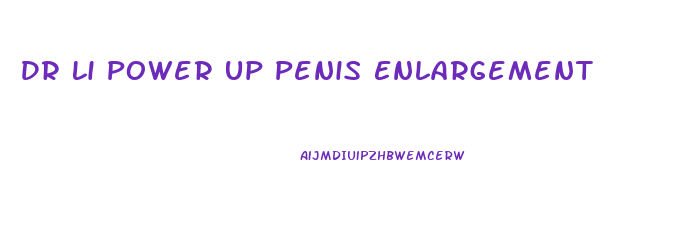 Dr Li Power Up Penis Enlargement