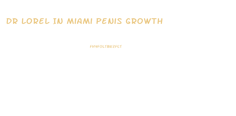Dr Lorel In Miami Penis Growth
