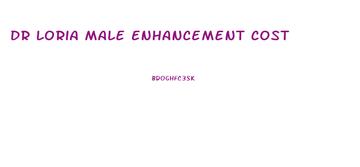 Dr Loria Male Enhancement Cost