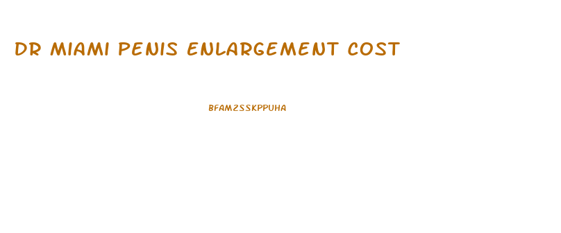 Dr Miami Penis Enlargement Cost