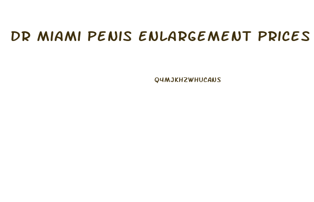 Dr Miami Penis Enlargement Prices