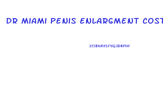 Dr Miami Penis Enlargment Cost