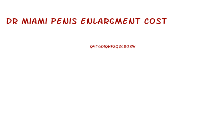 Dr Miami Penis Enlargment Cost