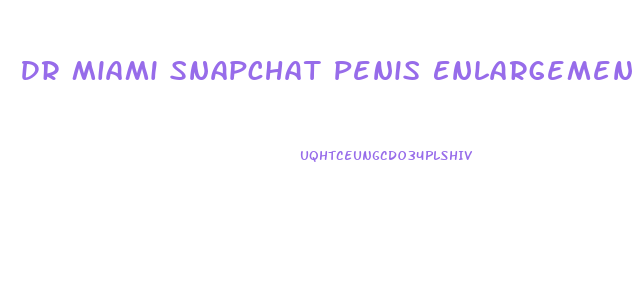 Dr Miami Snapchat Penis Enlargement