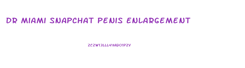 Dr Miami Snapchat Penis Enlargement