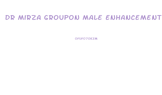 Dr Mirza Groupon Male Enhancement