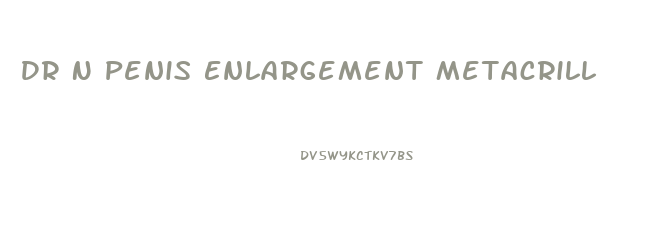 Dr N Penis Enlargement Metacrill