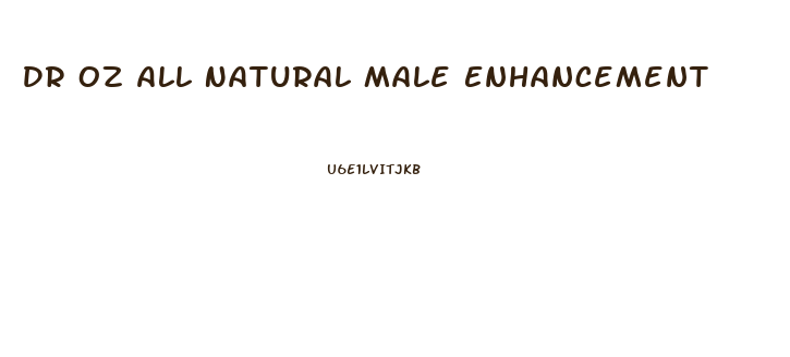 Dr Oz All Natural Male Enhancement