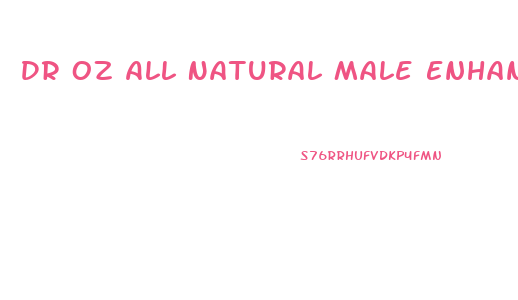 Dr Oz All Natural Male Enhancement