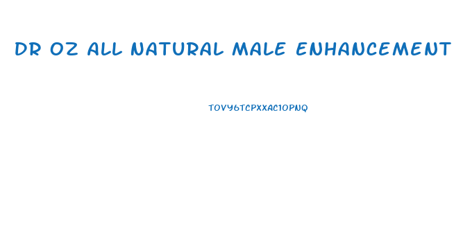 Dr Oz All Natural Male Enhancement