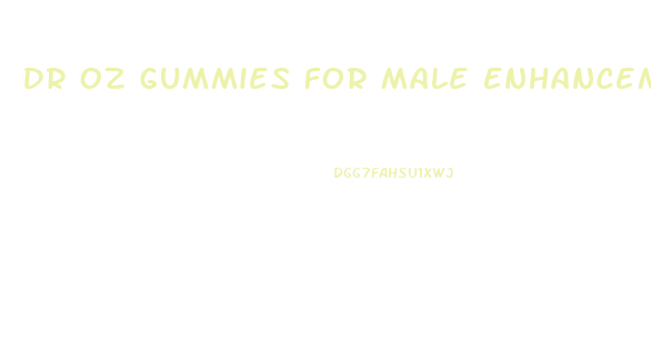 Dr Oz Gummies For Male Enhancement