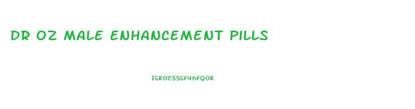 Dr Oz Male Enhancement Pills