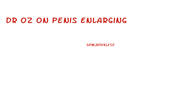 Dr Oz On Penis Enlarging