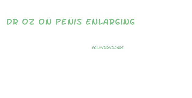 Dr Oz On Penis Enlarging