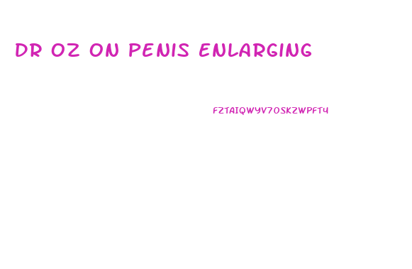 Dr Oz On Penis Enlarging