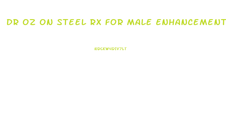 Dr Oz On Steel Rx For Male Enhancement