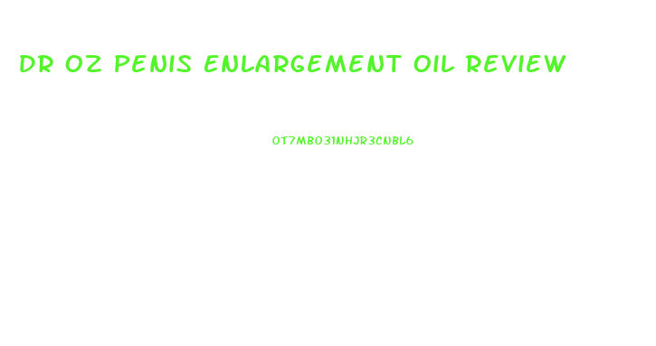 Dr Oz Penis Enlargement Oil Review