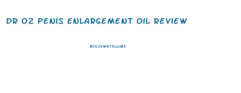 Dr Oz Penis Enlargement Oil Review