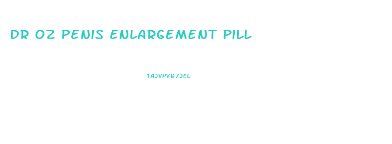 Dr Oz Penis Enlargement Pill