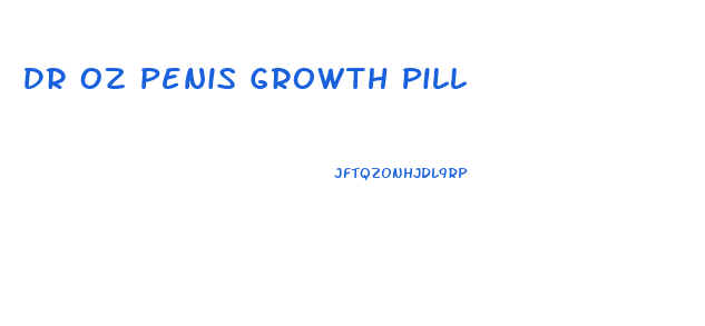 Dr Oz Penis Growth Pill