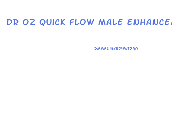 Dr Oz Quick Flow Male Enhancement Reviews