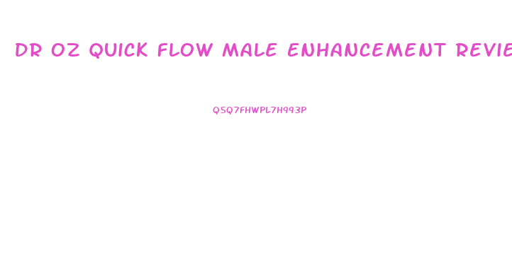 Dr Oz Quick Flow Male Enhancement Reviews