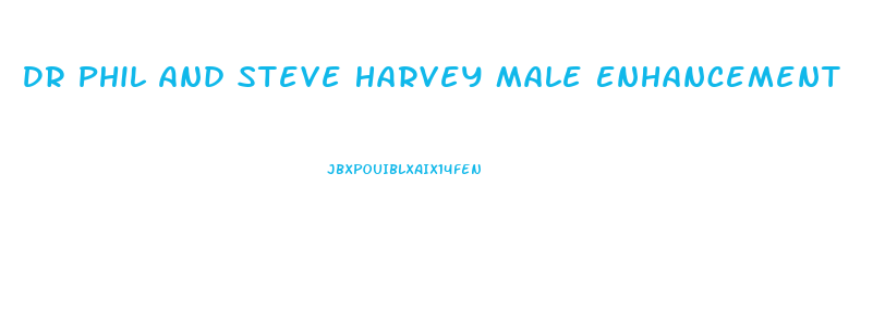 Dr Phil And Steve Harvey Male Enhancement