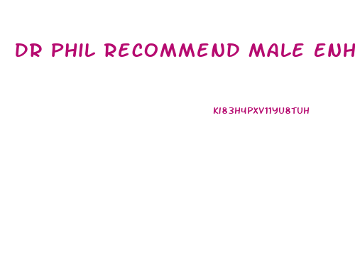 Dr Phil Recommend Male Enhancement