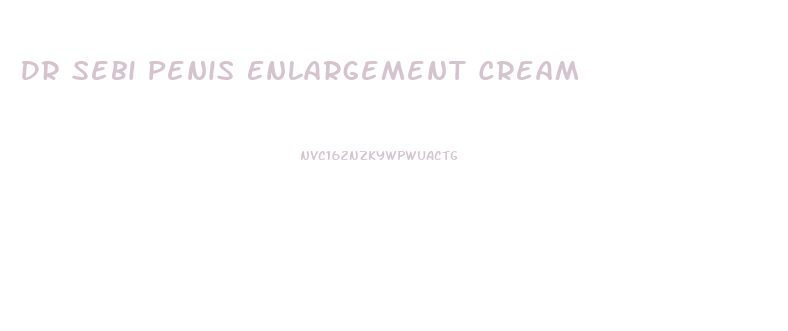 Dr Sebi Penis Enlargement Cream