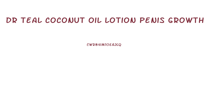 Dr Teal Coconut Oil Lotion Penis Growth
