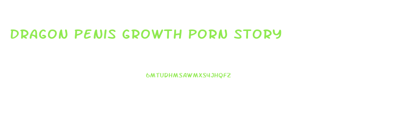 Dragon Penis Growth Porn Story