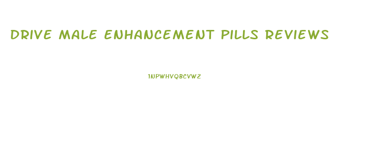 Drive Male Enhancement Pills Reviews