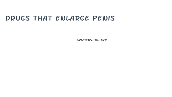 Drugs That Enlarge Penis
