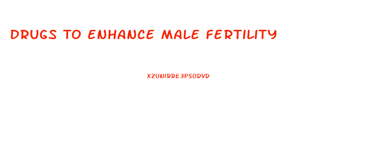 Drugs To Enhance Male Fertility