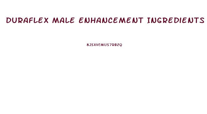 Duraflex Male Enhancement Ingredients