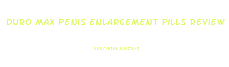 Duro Max Penis Enlargement Pills Review