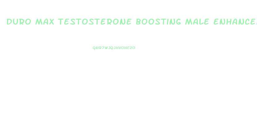 Duro Max Testosterone Boosting Male Enhancement Formula