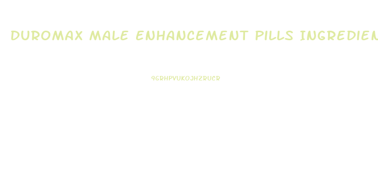 Duromax Male Enhancement Pills Ingredients