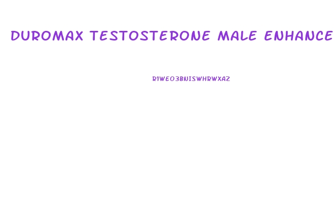 Duromax Testosterone Male Enhancement Reviews