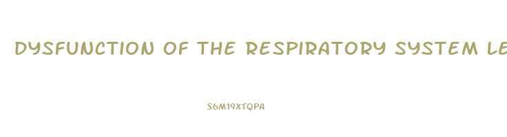 Dysfunction Of The Respiratory System Leads To What Physical Characteristics In The Skin