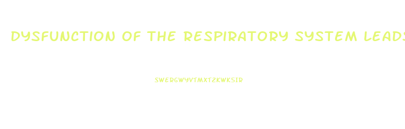 Dysfunction Of The Respiratory System Leads To What Physical Characteristics In The Skin