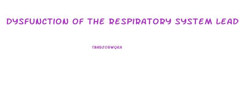 Dysfunction Of The Respiratory System Leads To What Physical Characteristics In The Skin