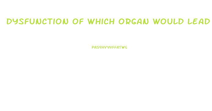 Dysfunction Of Which Organ Would Lead To Clotting Factor Deficiency