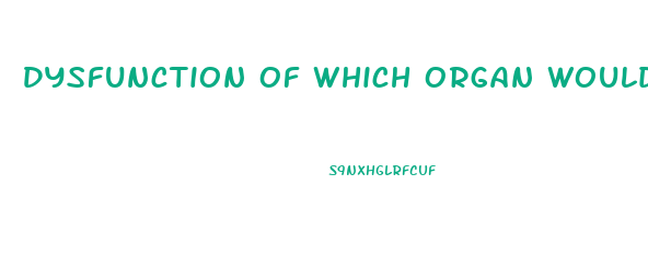 Dysfunction Of Which Organ Would Lead To Clotting Factor Deficiency